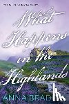 Bradley, Anna - What Happens in the Highlands