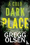 Olsen, Gregg - A Cold Dark Place