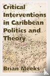 Meeks, Brian - Critical Interventions in Caribbean Politics and Theory