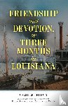 Lebrun, Camille, Johnson, E. Joe, White, Robin Anita - Friendship and Devotion, or Three Months in Louisiana