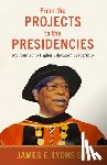 Sr., James E. Lyons - From the Projects to the Presidencies