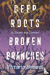 Bynum, Victoria - Deep Roots, Broken Branches