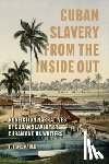Paulk, Julia C. - Cuban Slavery from the Inside Out