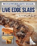 Vondriska, George - Woodworker's Guide to Live Edge Slabs