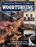 Voytas, Luke - Complete Starter Guide to Woodturning on the Lathe