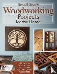 Ganief, Roshaan - Small-Scale Woodworking Projects for the Home