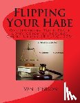 Denison, Ivan - Flipping Your Habe: Overturning Your State Conviction in Federal Court Under 28 U.S.C. 2254