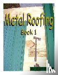 Fuller, Burt - Metal Roofing: Book 1