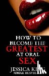 King, Jessica - How to Become the Greatest at Oral Sex