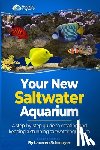 Schmoyer, Laurren J. - Your New Saltwater Aquarium: A Step By Step Guide To Creating and Keeping A Stunning Saltwater Aquarium