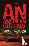 Stonehouse, John - An American Outlaw