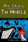 Ducke, Stephen - 30 Irish Folk Songs with Sheet Music and Fingering for Tin Whistle