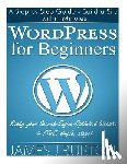 Burton, James J. - WordPress for Beginners: A Step by Step Guide - Build a Site within Minutes. Ready your Search-Engine-Optimized Website in FIVE, simple, steps!