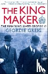 Greig, Geordie - The King Maker