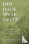 Gleaves, G Scott - Did Jesus Speak Greek?