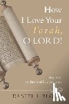 Block, Dr Daniel I - How I Love Your Torah, O LORD!