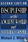 Wilkins, Michael - Discipleship in the Ancient World and Matthew's Gospel, Second Edition