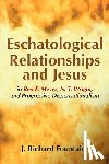 Fountain, J Richard - Eschatological Relationships and Jesus in Ben F. Meyer, N. T. Wright, and Progressive Dispensationalism