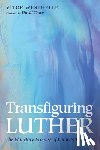 Westhelle, Vitor - Transfiguring Luther