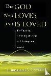 Kettler, Christian D - The God Who Loves and Is Loved