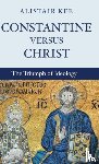 Kee, Alistair - Constantine versus Christ