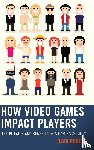 Rogers, Ryan - How Video Games Impact Players