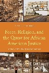 Morris, Daniel A. - Force, Religion, and the Quest for African American Justice