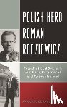 Ziolkowska-Boehm, Aleksandra - Polish Hero Roman Rodziewicz