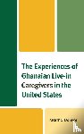 Donkor, Martha - The Experiences of Ghanaian Live-in Caregivers in the United States