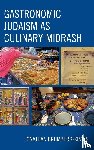 Brumberg-Kraus, Jonathan D. - Gastronomic Judaism as Culinary Midrash