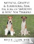 Clark, DVM Ross D - Medical, Genetic & Behavioral Risk Factors of Smooth & Wire Fox Terriers