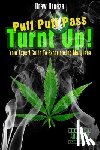 Breeze, Drew - Turnt Up! Puff Puff Pass: Your Expert Guide to Experiencing Marijuana