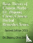 Chen, Zhijiang - Basic Theory of Chinese Herbs-Dr. Zhijiang Chen's Chinese Herbal Remedies Series: This book has four parts: herb function, individual herb study, herb