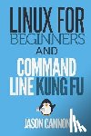 Cannon, Jason - Linux for Beginners and Command Line Kung Fu