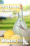 Grande, Meghan - Fermented Foods vol. 3: Water Kefir