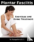 Best D. C., George F. - Plantar Fasciitis Exercises and Home Treatment