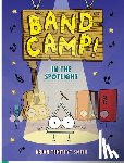 Smith, Brian Smitty - Band Camp! 3: In the Spotlight (Band Camp! #3)(a Little Bee Graphic Novel Series for Kids)