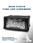 Funk, Dave - Dave Funk's Tube Amp Workbook: Complete Guide to Vintage Tube Amplifiers Volume 1 - Fender