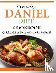Miller, Karen - Everyday Daniel Diet Cookbook Quick and Easy Recipes for the Entire Family