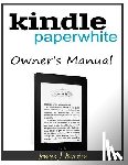 Burton, James J. - Kindle Paperwhite Owner's Manual: From Basic Information to Professional Knowledge