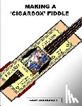 Brenchley, Gary - Making a Cigarbox Fiddle
