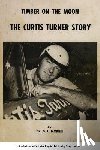 Morris, D. L. - Timber on the moon The Curtis Turner Story