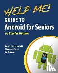 Hughes, Charles - Help Me! Guide to Android for Seniors: Introduction to Android Phones and Tablets for Beginners