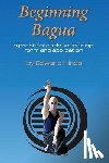 Hines, Edward - Beginning Bagua: A practical guide to training, form and application