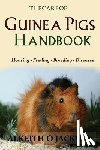 Care, Guinea Pig - The Care Of Guinea Pigs Handbook: Housing - Feeding - Breeding And Diseases