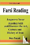 Nazari, Reza - Farsi Reading: Improve your reading skill and discover the art, culture and history of Iran: For Advanced Farsi Learners