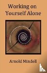 Mindell, Arnold - Working on Yourself Alone