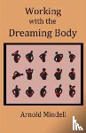 Mindell, Arnold - Working with the Dreaming Body