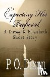 Dixon, P. O. - Expecting His Proposal: A Darcy and Elizabeth Short Story