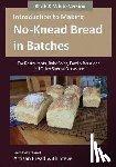 Gamelin, Steve - Introduction to Making No-Knead Bread in Batches (For Restaurants, Bake Sales, Family Reunions and Other Special Occasions) (B&W Version): From the ki